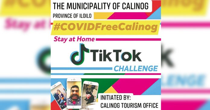 Iloilo town uses TikTok to urge locals to stay home Calinog town in Iloilo province opens "TikTok Challenge" as a lighter way to encourage locals to stay at home and prevent the spread of the coronavirus disease 2019 on March 17. MUNICIPALITY OF CALINOG TOURISM SITE